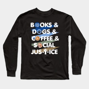 Books, Dogs, Coffee, Social Justice Long Sleeve T-Shirt